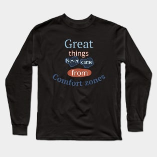 Great Things Never Came From Comfort Zones Long Sleeve T-Shirt
